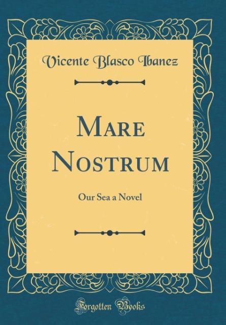 Mare Nostrum als Buch von Vicente Blasco Ibanez - Forgotten Books
