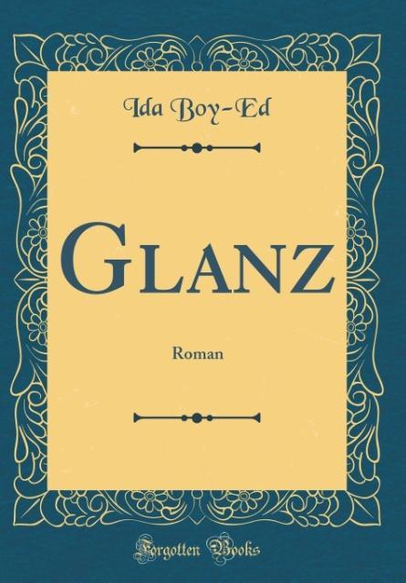 Glanz: Roman (Classic Reprint)