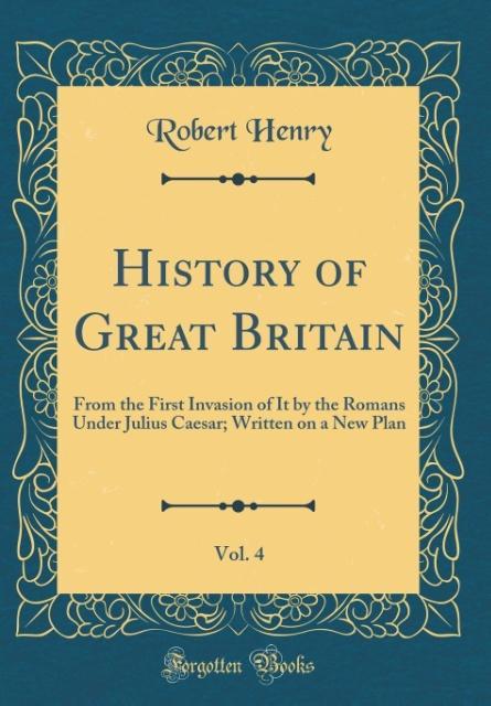 History of Great Britain, Vol. 4 als Buch von Robert Henry - Forgotten Books