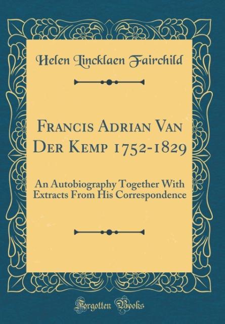 Francis Adrian Van Der Kemp 1752-1829 als Buch von Helen Lincklaen Fairchild - Forgotten Books