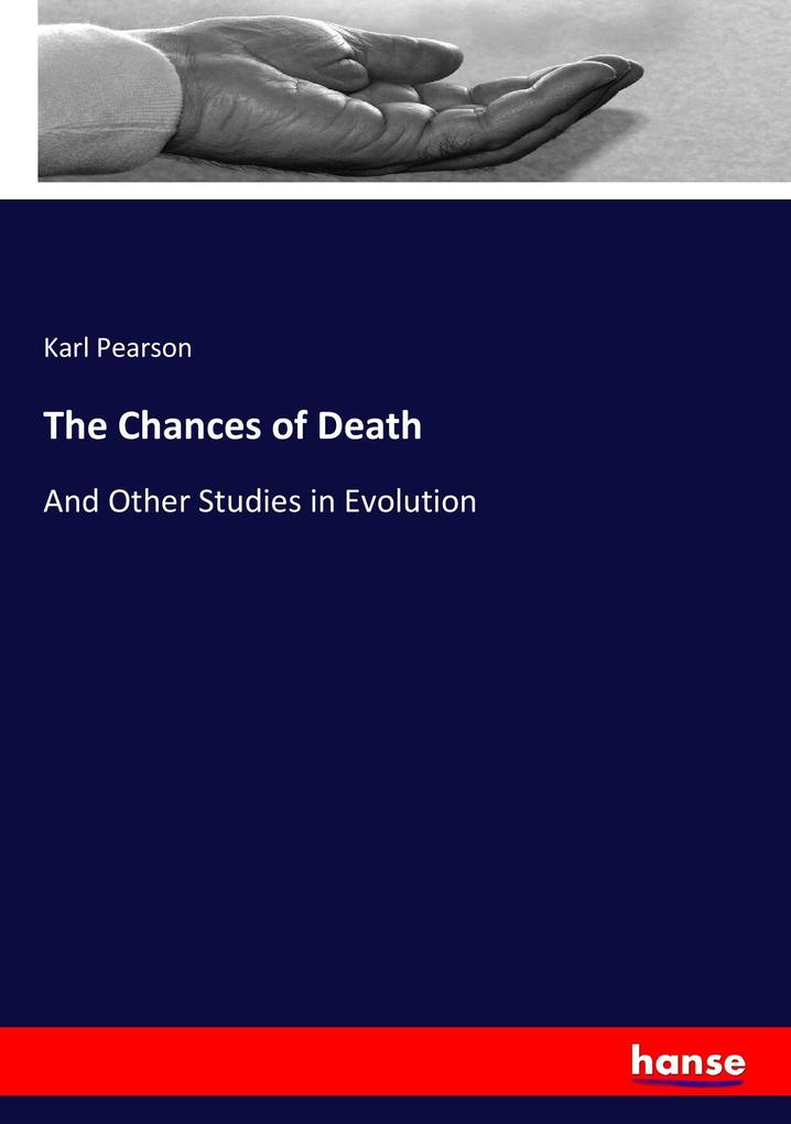 The Chances of Death: And Other Studies in Evolution Karl Pearson Author