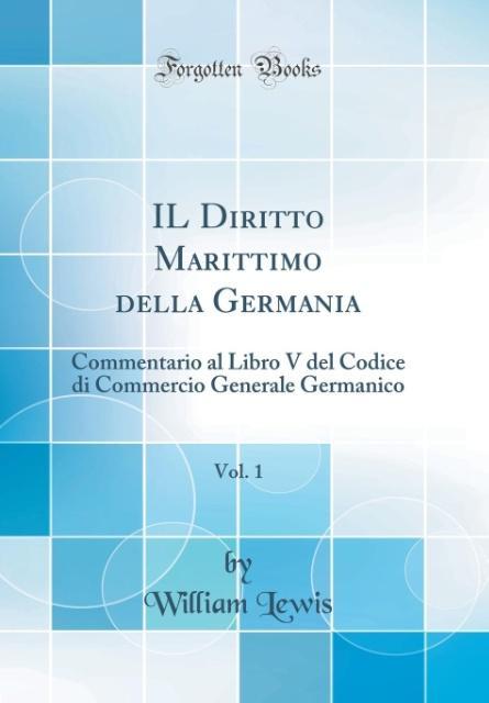 IL Diritto Marittimo della Germania, Vol. 1 als Buch von William Lewis - Forgotten Books