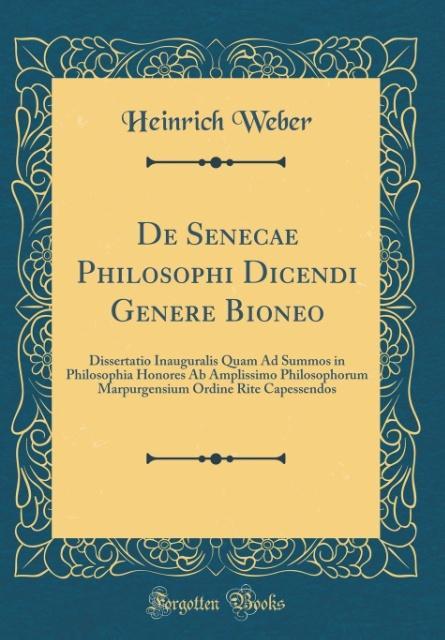 De Senecae Philosophi Dicendi Genere Bioneo als Buch von Heinrich Weber
