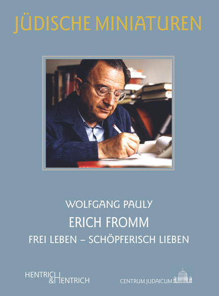 Erich Fromm: Frei Leben - Schöpferisch Lieben (Jüdische Miniaturen, 221) (Jüdische Miniaturen: Herausgegeben von Hermann Simon)