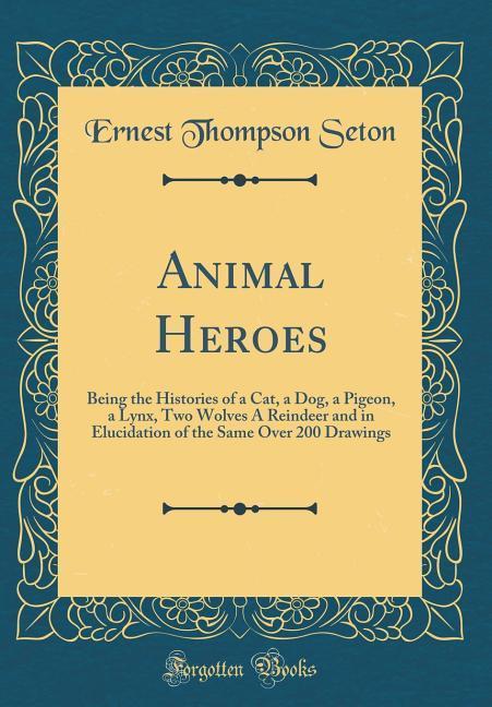 Animal Heroes als Buch von Ernest Thompson Seton - Forgotten Books