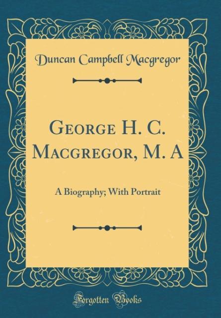 George H. C. Macgregor, M. A als Buch von Duncan Campbell Macgregor