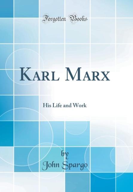 Karl Marx: His Life and Work (Classic Reprint)