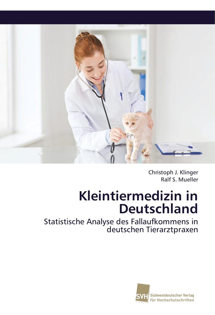 Kleintiermedizin in Deutschland als Buch von Christoph J. Klinger, Ralf S. Mueller