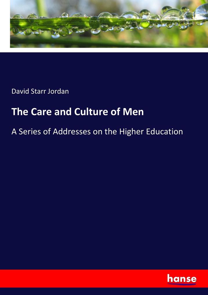 The Care and Culture of Men als Buch von David Starr Jordan