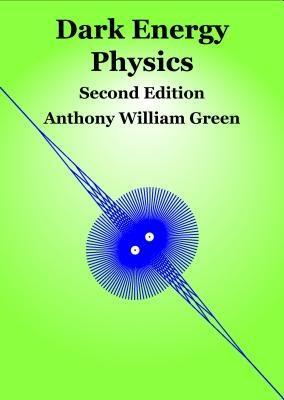 Dark Energy Physics - Anthony William Green