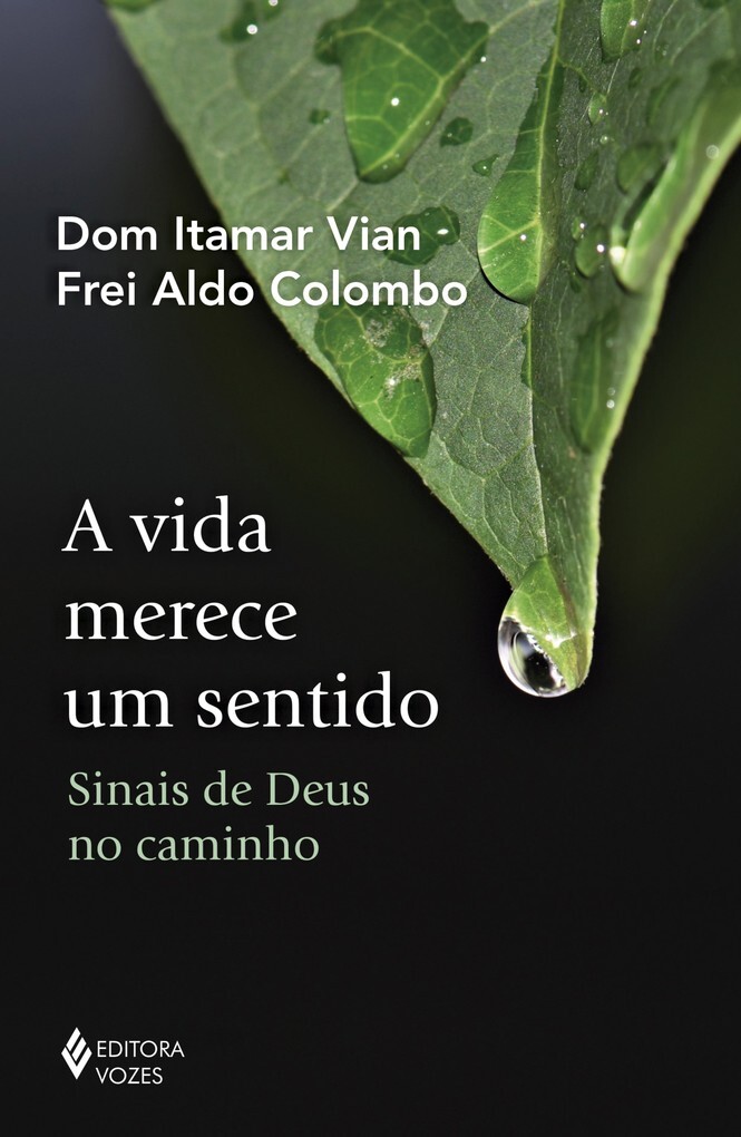 A vida merece um sentido als eBook von Dom Itamar Vian, Frei Aldo Colombo - Editora Vozes