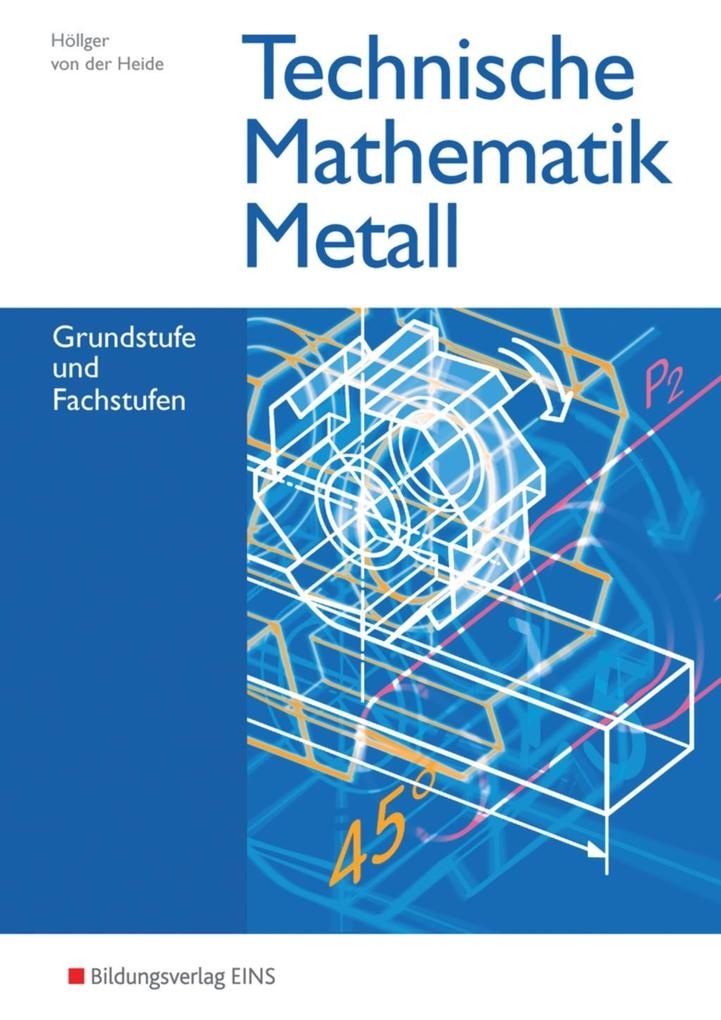Technische Mathematik Metall: Grundstufe und Fachstufen: Schülerband: Ausgabe Metall / Grundstufe und Fachstufen: Schülerband. Schülerband (Technische Mathematik: Ausgabe Metall)