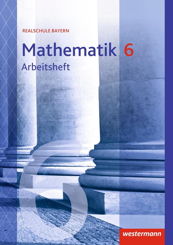 Mathematik 6 Arbeitsheft Mit Lösungen Realschulen Bayern - 