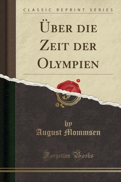 Über die Zeit der Olympien (Classic Reprint) als Taschenbuch von August Mommsen - Forgotten Books