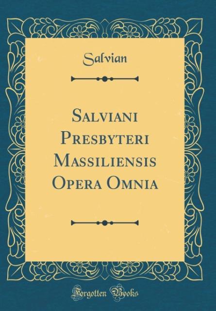 Salviani Presbyteri Massiliensis Opera Omnia (Classic Reprint) als Buch von Salvian Salvian