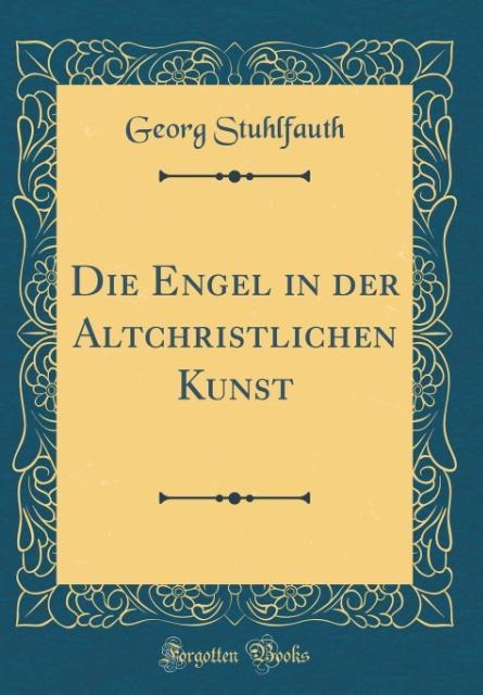 Die Engel in der Altchristlichen Kunst (Classic Reprint)