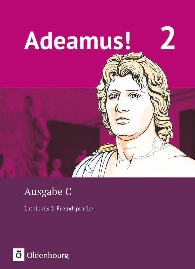 Adeamus! - Ausgabe C Band 2 - Texte, Übungen, Begleitgrammatik: Latein als 2. Fremdsprache