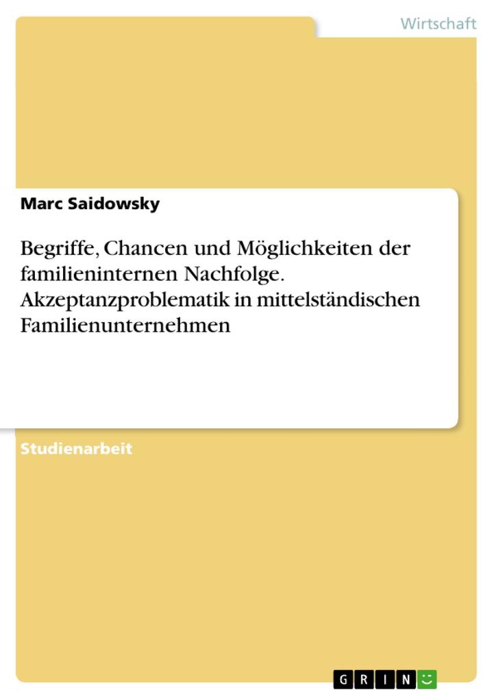Begriffe Chancen und Möglichkeiten der familieninternen Nachfolge. Akzeptanzproblematik in mittelständischen Familienunternehmen - Marc Saidowsky