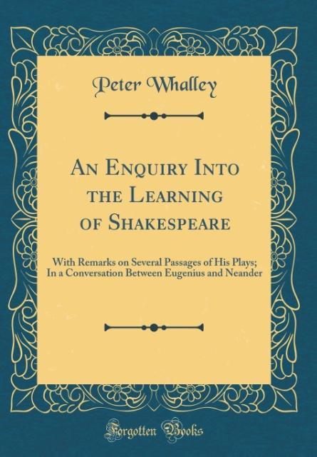 An Enquiry Into the Learning of Shakespeare als Buch von Peter Whalley - Forgotten Books