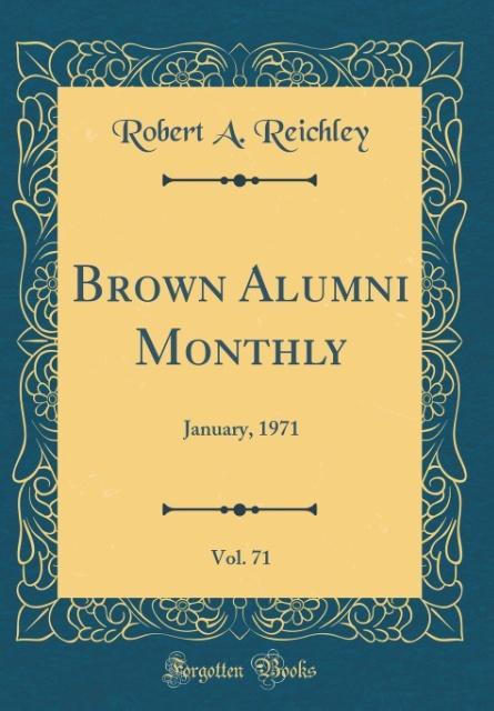 Brown Alumni Monthly, Vol. 71 als Buch von Robert A. Reichley - Forgotten Books
