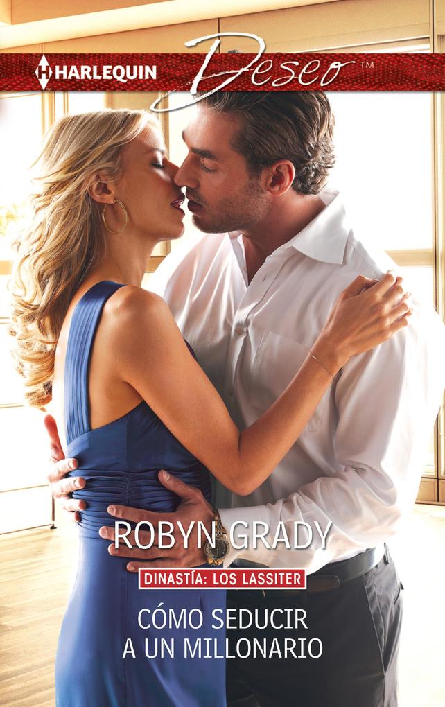 Cómo seducir a un millonario - Robyn Grady