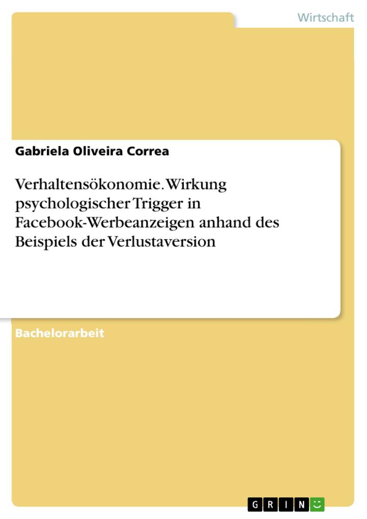 Verhaltensökonomie. Wirkung psychologischer Trigger in Facebook-Werbeanzeigen anhand des Beispiels der Verlustaversion - Gabriela Oliveira Correa