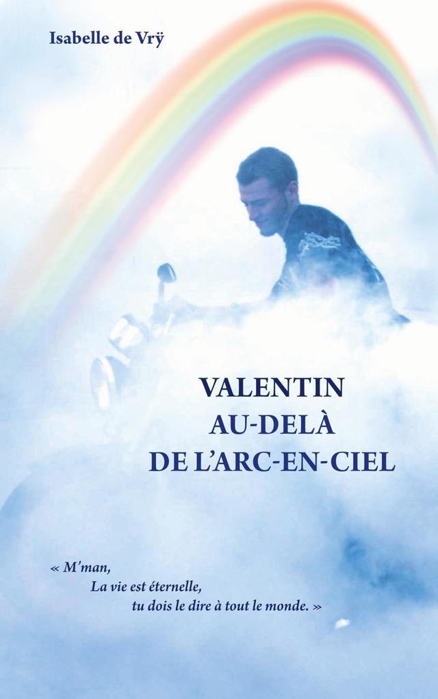 Valentin Au-Delà de l'Arc-en-Ciel - Isabelle de Vrÿ