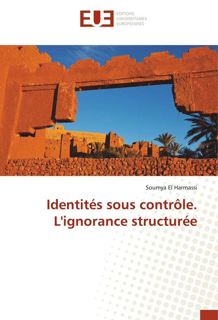 Identités sous contrôle. L´ignorance structurée als Buch von Soumya El Harmassi