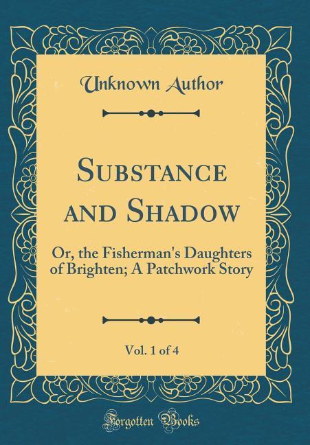 Substance and Shadow, Vol. 1 of 4 als Buch von Unknown Author - Forgotten Books