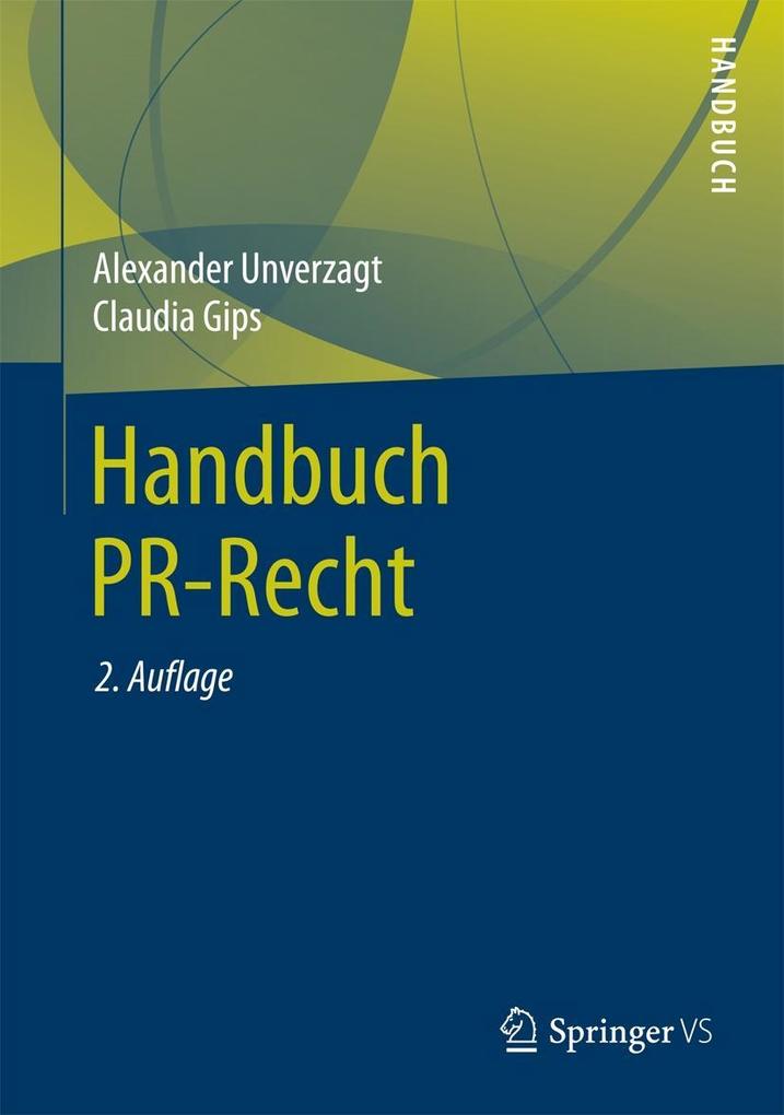 Handbuch PR-Recht - Alexander Unverzagt/ Claudia Gips