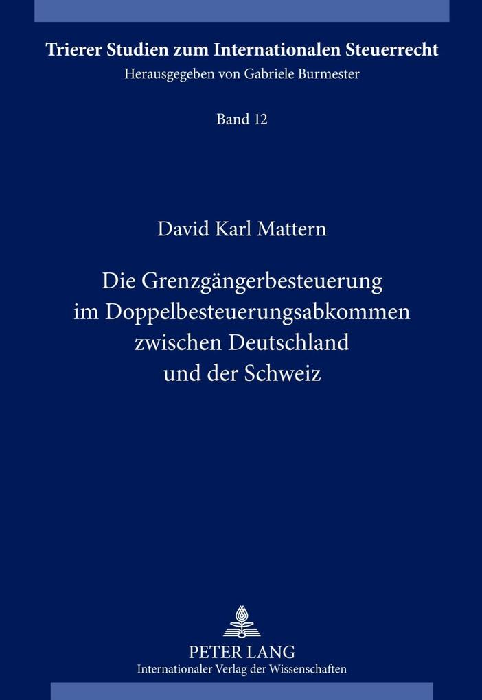 Die Grenzgaengerbesteuerung im Doppelbesteuerungsabkommen zwischen Deutschland und der Schweiz - David Mattern