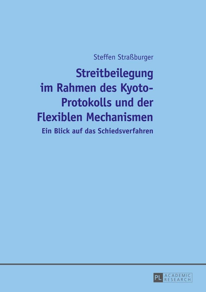 Streitbeilegung im Rahmen des Kyoto-Protokolls und der Flexiblen Mechanismen als eBook von Steffen Straburger - Peter Lang GmbH, Internationaler Verlag der Wissenschaften