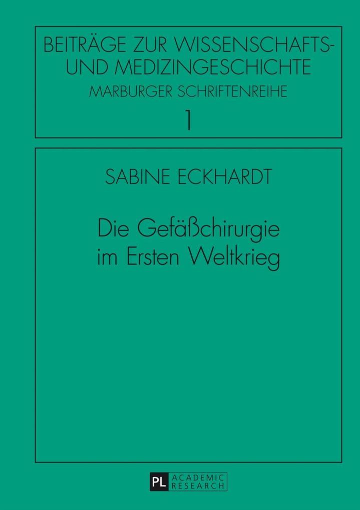 Die Gefaechirurgie im Ersten Weltkrieg - Sabine Eckhardt