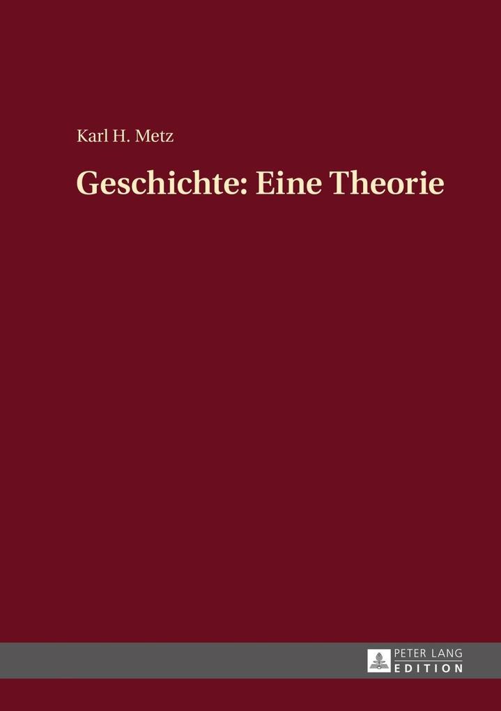 Geschichte: Eine Theorie - Karl Heinz Metz