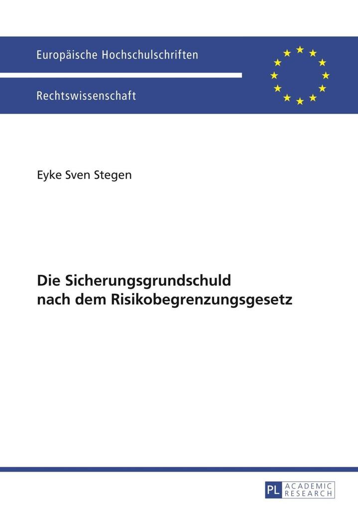 Die Sicherungsgrundschuld nach dem Risikobegrenzungsgesetz als eBook von Eyke Sven Stegen - Peter Lang GmbH, Internationaler Verlag der Wissenschaften