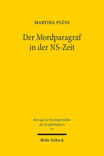 Der Mordparagraf in der NS-Zeit: Zusammenhang von Normtextänderung, Tätertypenlehre und Rechtspraxis - und ihr Bezug zu schweizerischen ... des 20. Jahrhunderts, Band 97)