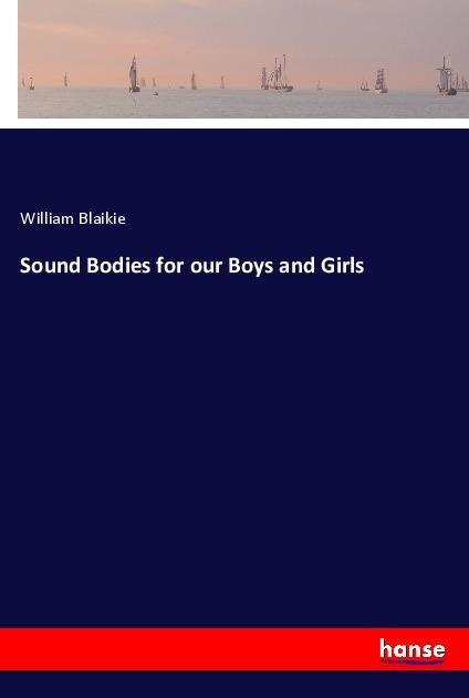 Sound Bodies for our Boys and Girls als Buch von William Blaikie