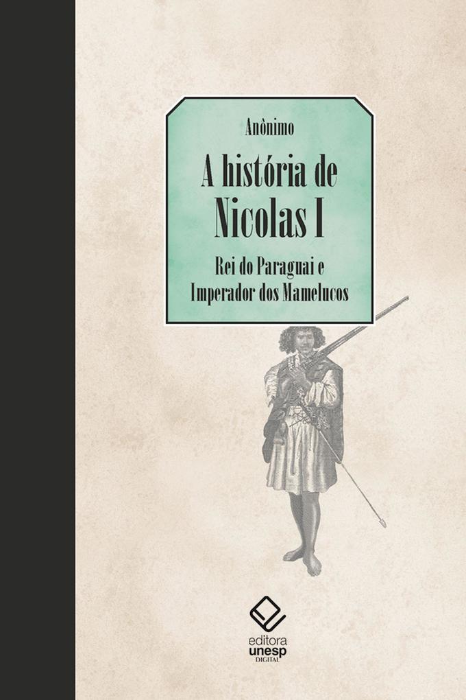 A história de Nicolas I Rei do Paraguai e Imperador dos Mamelucos - Anônimo/ Fernanda Veríssimo