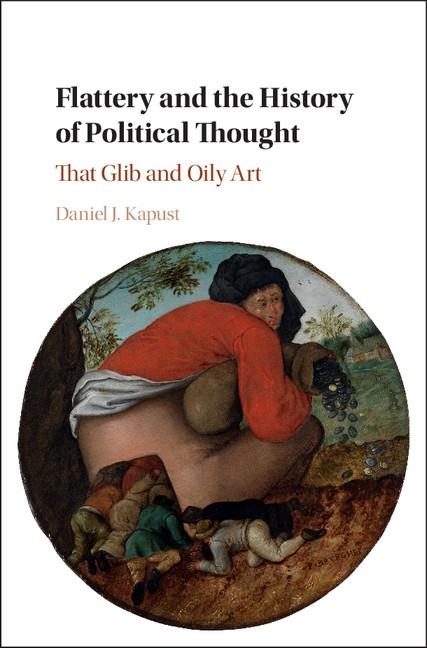 Flattery and the History of Political Thought - Daniel J. Kapust