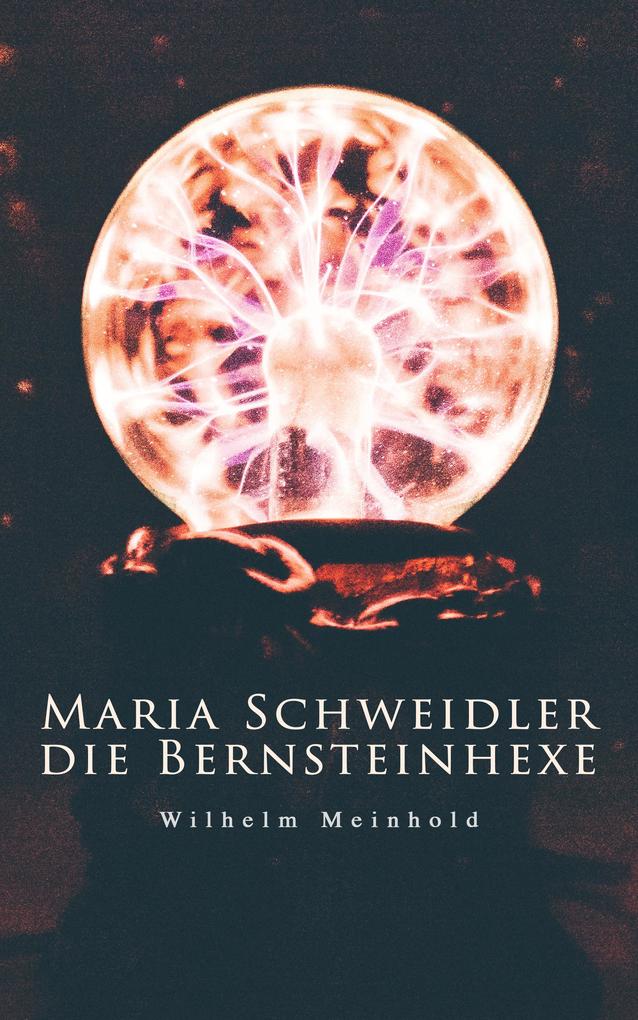 Maria Schweidler die Bernsteinhexe - Wilhelm Meinhold