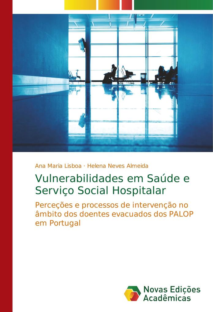 Vulnerabilidades em Saúde e Serviço Social Hospitalar: Perceções e processos de intervenção no âmbito dos doentes evacuados dos PALOP em Portugal