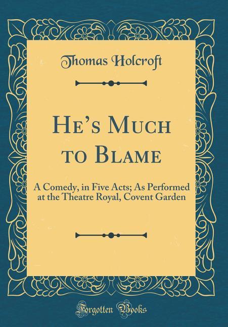 He´s Much to Blame als Buch von Thomas Holcroft - Forgotten Books