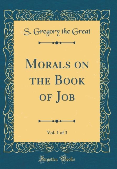 Morals on the Book of Job, Vol. 1 of 3 (Classic Reprint) als Buch von S. Gregory the Great