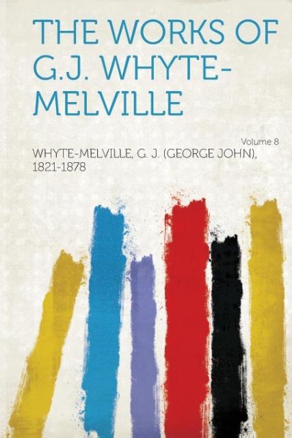 The Works of G.J. Whyte-Melville Volume 8 als Taschenbuch von G. J. (George Whyte-Melville - HardPress Publishing