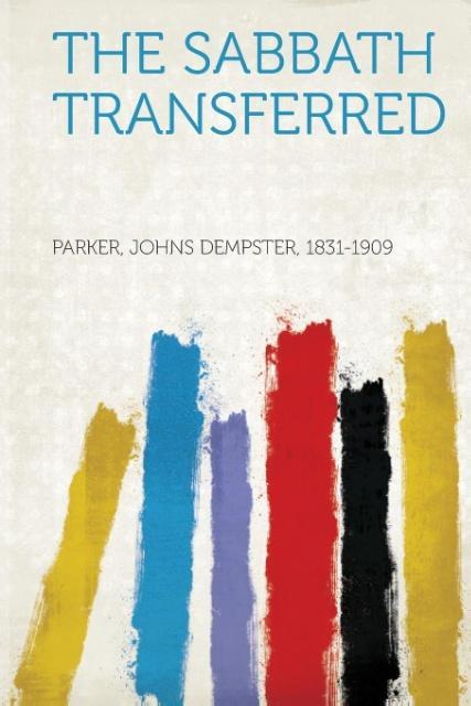 The Sabbath Transferred als Taschenbuch von Johns Dempster Parker - HardPress Publishing