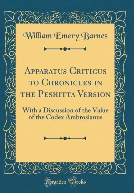 Apparatus Criticus to Chronicles in the Peshitta Version als Buch von William Emery Barnes - Forgotten Books