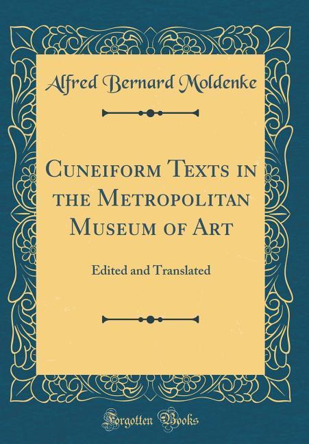 Cuneiform Texts in the Metropolitan Museum of Art: Edited and Translated (Classic Reprint)