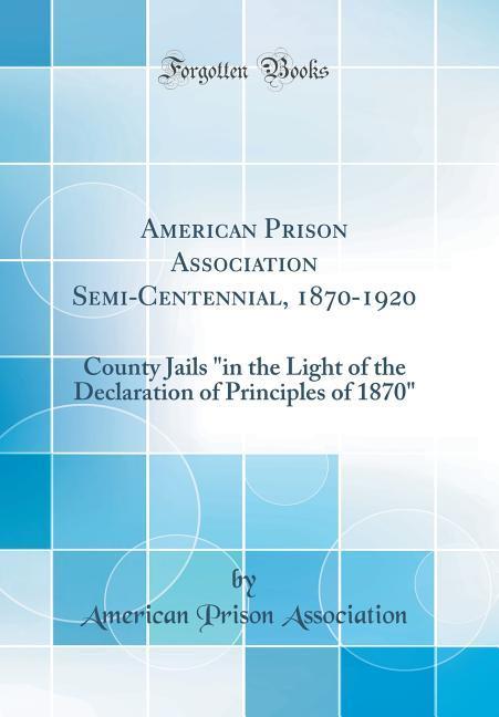 American Prison Association Semi-Centennial, 1870-1920 als Buch von American Prison Association - Forgotten Books