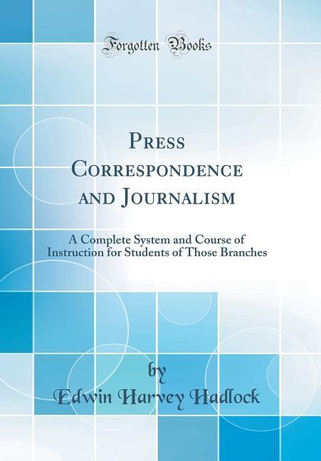 Press Correspondence and Journalism als Buch von Edwin Harvey Hadlock - Forgotten Books