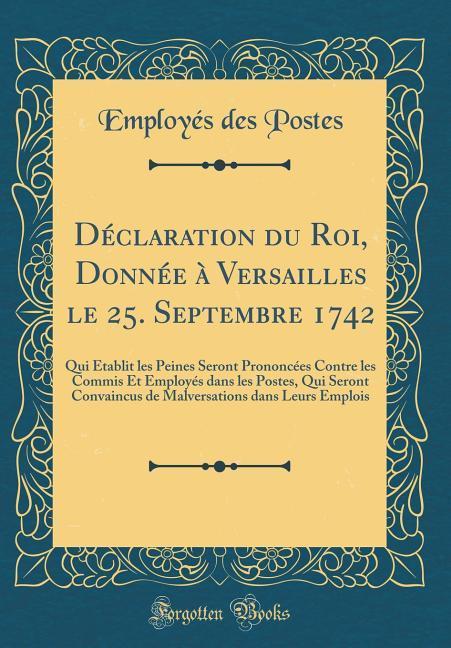 Déclaration du Roi, Donnée à Versailles le 25. Septembre 1742 als Buch von Employés des Postes - Forgotten Books